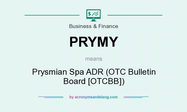 What does PRYMY mean? It stands for Prysmian Spa ADR (OTC Bulletin Board [OTCBB])