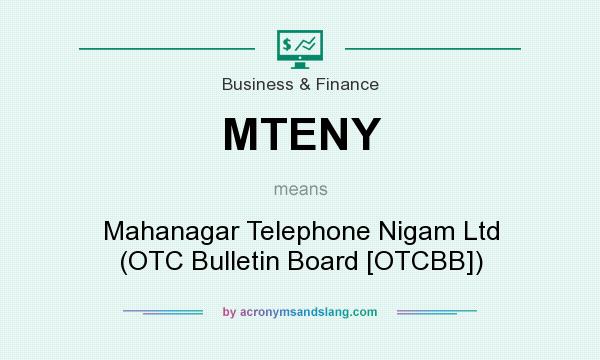 What does MTENY mean? It stands for Mahanagar Telephone Nigam Ltd (OTC Bulletin Board [OTCBB])