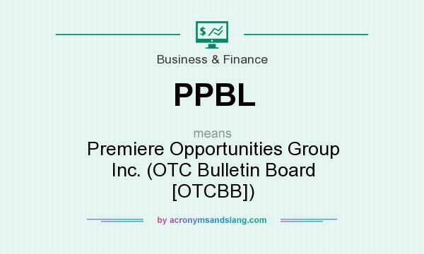 What does PPBL mean? It stands for Premiere Opportunities Group Inc. (OTC Bulletin Board [OTCBB])