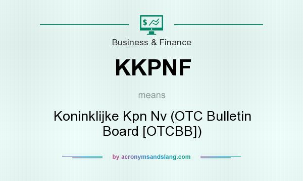 What does KKPNF mean? It stands for Koninklijke Kpn Nv (OTC Bulletin Board [OTCBB])