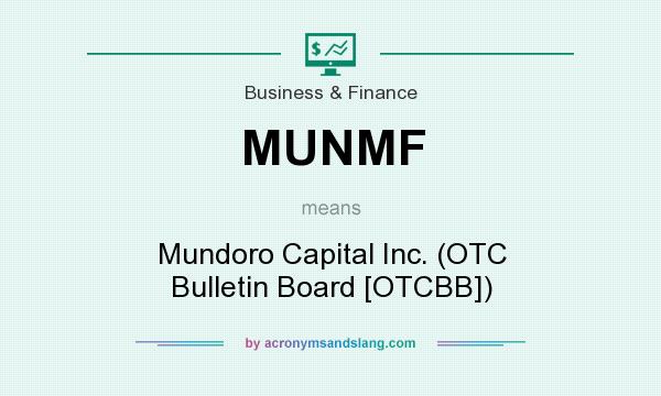 What does MUNMF mean? It stands for Mundoro Capital Inc. (OTC Bulletin Board [OTCBB])