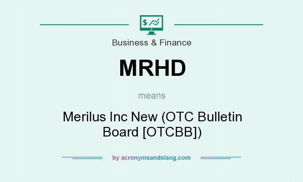 What does MRHD mean? It stands for Merilus Inc New (OTC Bulletin Board [OTCBB])