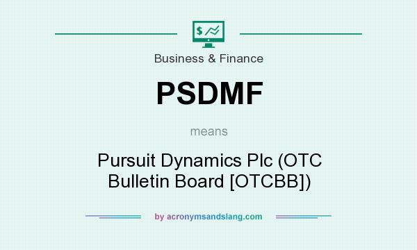 What does PSDMF mean? It stands for Pursuit Dynamics Plc (OTC Bulletin Board [OTCBB])