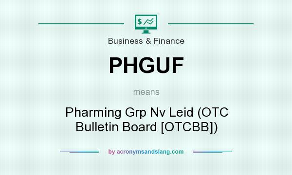 What does PHGUF mean? It stands for Pharming Grp Nv Leid (OTC Bulletin Board [OTCBB])