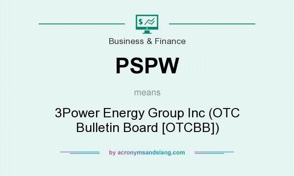 What does PSPW mean? It stands for 3Power Energy Group Inc (OTC Bulletin Board [OTCBB])