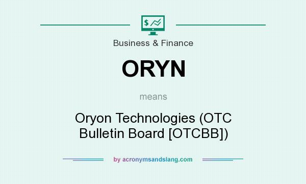 What does ORYN mean? It stands for Oryon Technologies (OTC Bulletin Board [OTCBB])