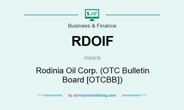 What does RDOIF mean? It stands for Rodinia Oil Corp. (OTC Bulletin Board [OTCBB])