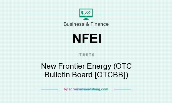 What does NFEI mean? It stands for New Frontier Energy (OTC Bulletin Board [OTCBB])