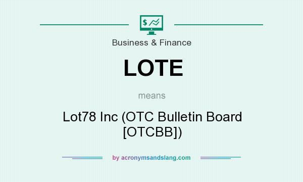 What does LOTE mean? It stands for Lot78 Inc (OTC Bulletin Board [OTCBB])