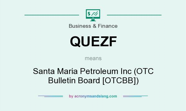 What does QUEZF mean? It stands for Santa Maria Petroleum Inc (OTC Bulletin Board [OTCBB])
