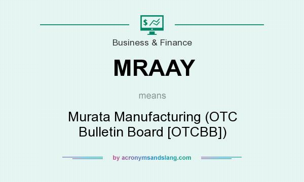 What does MRAAY mean? It stands for Murata Manufacturing (OTC Bulletin Board [OTCBB])