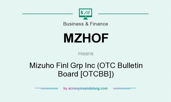 What does MZHOF mean? It stands for Mizuho Finl Grp Inc (OTC Bulletin Board [OTCBB])