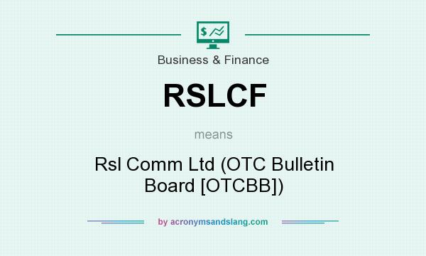 What does RSLCF mean? It stands for Rsl Comm Ltd (OTC Bulletin Board [OTCBB])