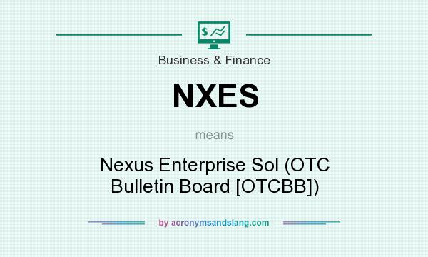 What does NXES mean? It stands for Nexus Enterprise Sol (OTC Bulletin Board [OTCBB])