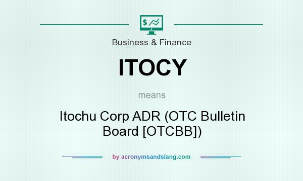 What does ITOCY mean? It stands for Itochu Corp ADR (OTC Bulletin Board [OTCBB])