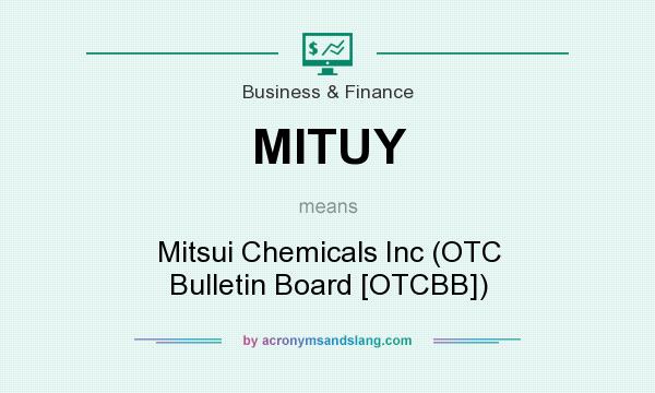What does MITUY mean? It stands for Mitsui Chemicals Inc (OTC Bulletin Board [OTCBB])