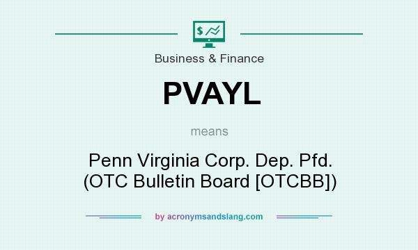 What does PVAYL mean? It stands for Penn Virginia Corp. Dep. Pfd. (OTC Bulletin Board [OTCBB])
