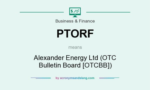 What does PTORF mean? It stands for Alexander Energy Ltd (OTC Bulletin Board [OTCBB])