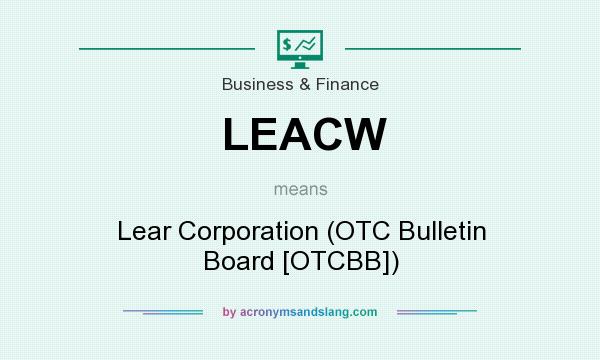 What does LEACW mean? It stands for Lear Corporation (OTC Bulletin Board [OTCBB])