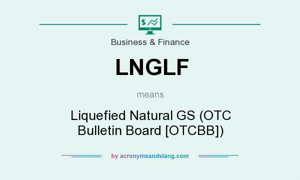 What does LNGLF mean? It stands for Liquefied Natural GS (OTC Bulletin Board [OTCBB])