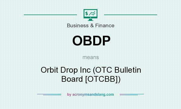 What does OBDP mean? It stands for Orbit Drop Inc (OTC Bulletin Board [OTCBB])