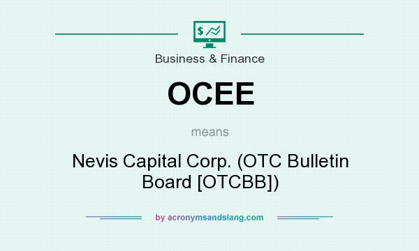What does OCEE mean? It stands for Nevis Capital Corp. (OTC Bulletin Board [OTCBB])