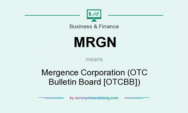 What does MRGN mean? It stands for Mergence Corporation (OTC Bulletin Board [OTCBB])