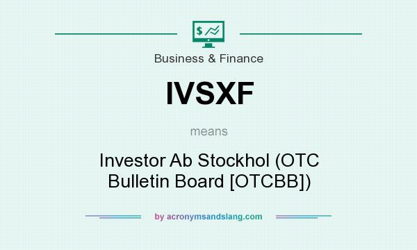 What does IVSXF mean? It stands for Investor Ab Stockhol (OTC Bulletin Board [OTCBB])