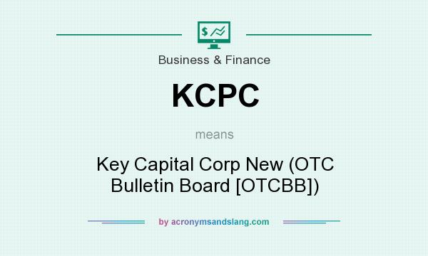 What does KCPC mean? It stands for Key Capital Corp New (OTC Bulletin Board [OTCBB])