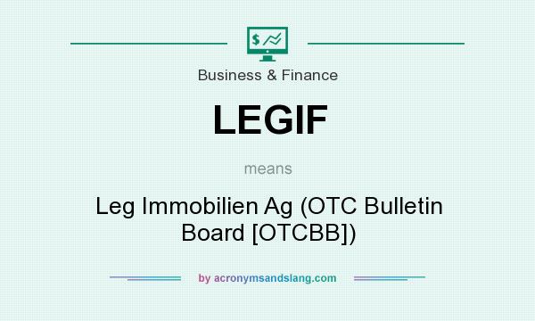 What does LEGIF mean? It stands for Leg Immobilien Ag (OTC Bulletin Board [OTCBB])