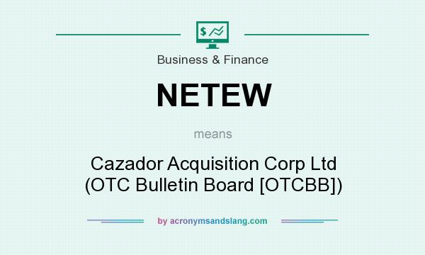What does NETEW mean? It stands for Cazador Acquisition Corp Ltd (OTC Bulletin Board [OTCBB])