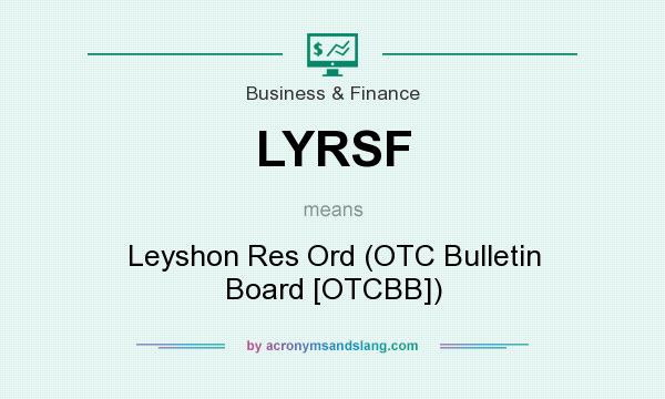 What does LYRSF mean? It stands for Leyshon Res Ord (OTC Bulletin Board [OTCBB])
