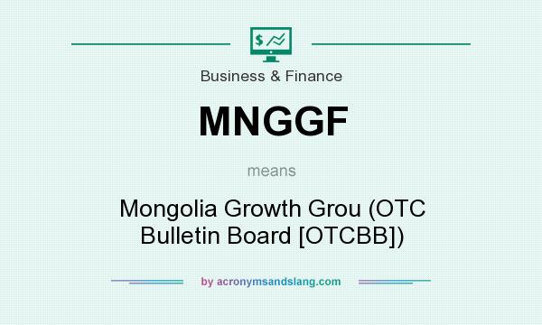 What does MNGGF mean? It stands for Mongolia Growth Grou (OTC Bulletin Board [OTCBB])