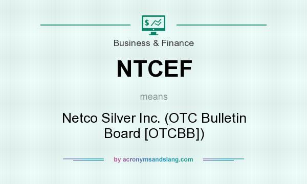 What does NTCEF mean? It stands for Netco Silver Inc. (OTC Bulletin Board [OTCBB])