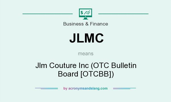What does JLMC mean? It stands for Jlm Couture Inc (OTC Bulletin Board [OTCBB])