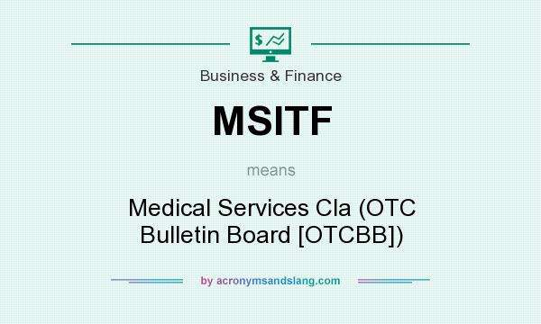What does MSITF mean? It stands for Medical Services Cla (OTC Bulletin Board [OTCBB])