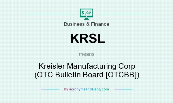 What does KRSL mean? It stands for Kreisler Manufacturing Corp (OTC Bulletin Board [OTCBB])