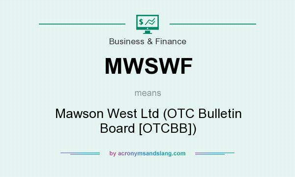 What does MWSWF mean? It stands for Mawson West Ltd (OTC Bulletin Board [OTCBB])