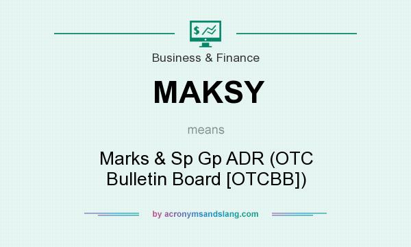 What does MAKSY mean? It stands for Marks & Sp Gp ADR (OTC Bulletin Board [OTCBB])