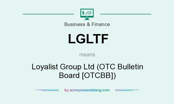 What does LGLTF mean? It stands for Loyalist Group Ltd (OTC Bulletin Board [OTCBB])