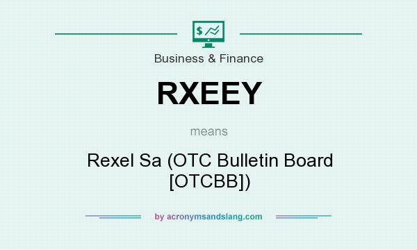 What does RXEEY mean? It stands for Rexel Sa (OTC Bulletin Board [OTCBB])