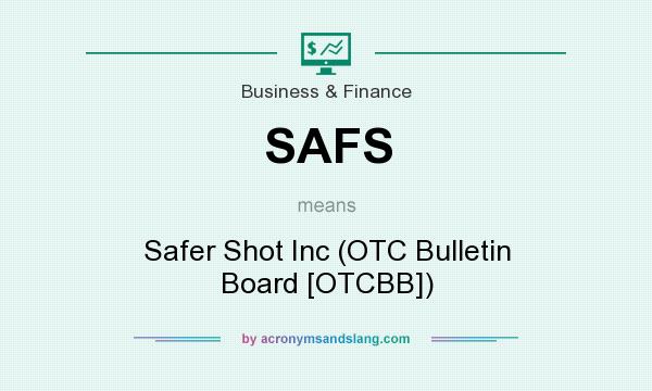 What does SAFS mean? It stands for Safer Shot Inc (OTC Bulletin Board [OTCBB])