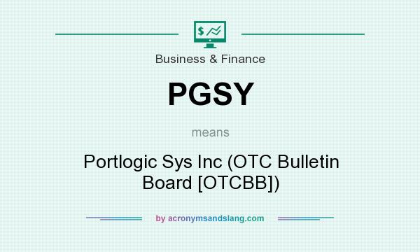 What does PGSY mean? It stands for Portlogic Sys Inc (OTC Bulletin Board [OTCBB])