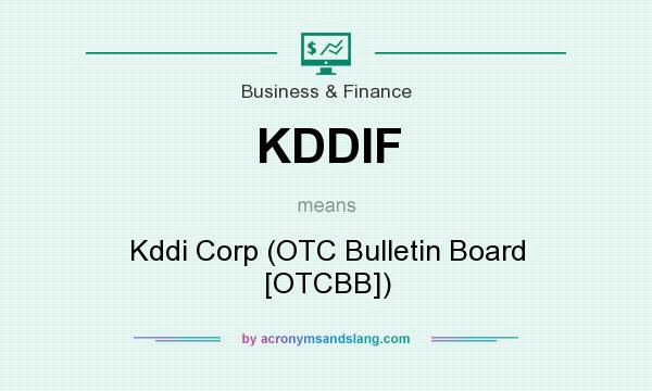 What does KDDIF mean? It stands for Kddi Corp (OTC Bulletin Board [OTCBB])