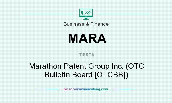 What does MARA mean? It stands for Marathon Patent Group Inc. (OTC Bulletin Board [OTCBB])