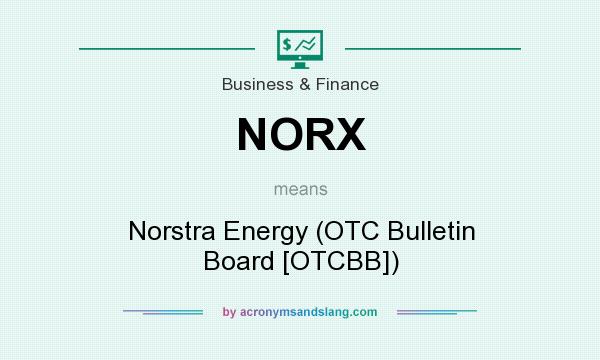 What does NORX mean? It stands for Norstra Energy (OTC Bulletin Board [OTCBB])