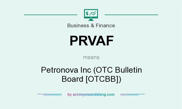 What does PRVAF mean? It stands for Petronova Inc (OTC Bulletin Board [OTCBB])