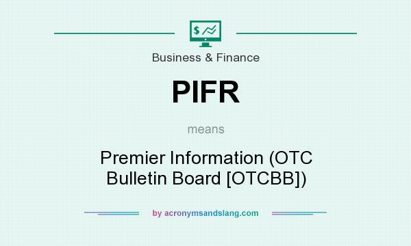 What does PIFR mean? It stands for Premier Information (OTC Bulletin Board [OTCBB])