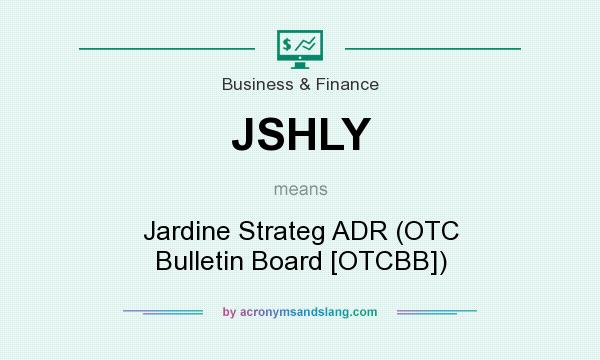 What does JSHLY mean? It stands for Jardine Strateg ADR (OTC Bulletin Board [OTCBB])