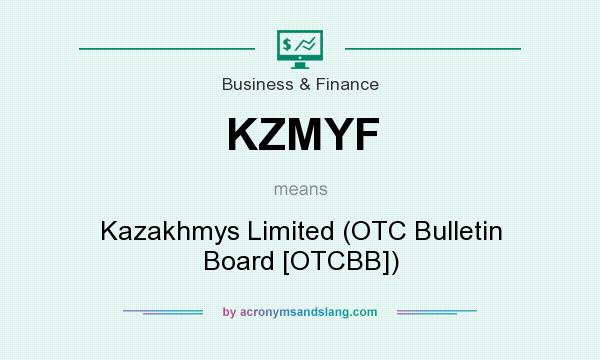 What does KZMYF mean? It stands for Kazakhmys Limited (OTC Bulletin Board [OTCBB])